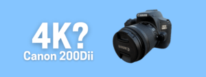 A banner image with a picture of a Canon 200Dii DSLR camera and the text reads, "4K? Canon 200Dii"