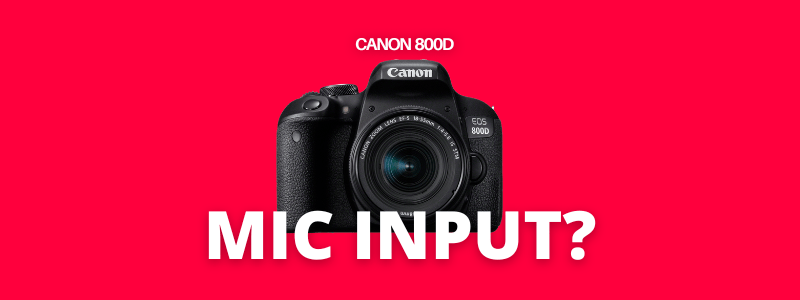 A banner image with a Canon 800D photo with a text Canon 800D and the large text reads, "mic input?"