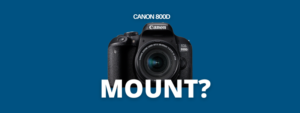 A banner image with a picture of Canon 800D dslr camera with a small text "canon 800D" and the large text reads, "mount?"