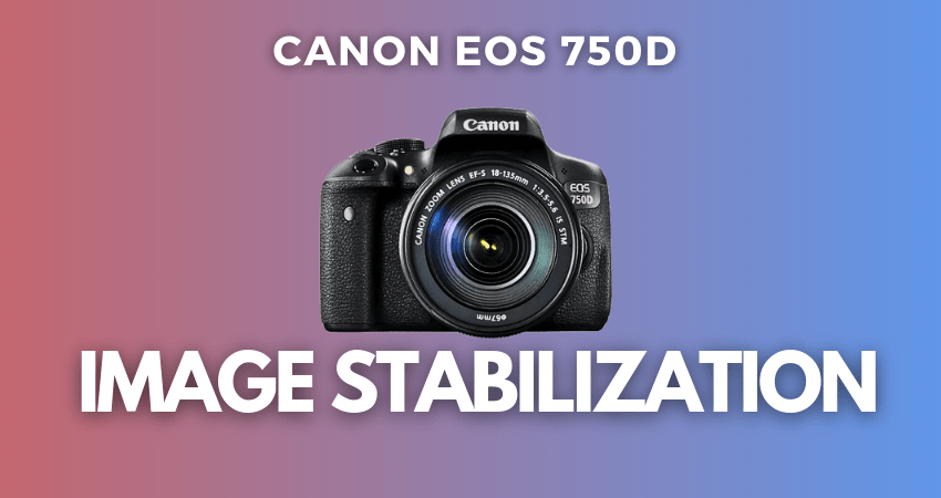 A banner image with a picture of the Canon EOS 750D, and the text reads, "Canon EOS 750D Image Stabilization"