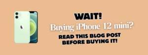 A banner image with a picture of an iPhone 12 mini, and the text reads, "Wait! buying iphone 12 mini? Read this blog post before buying it"