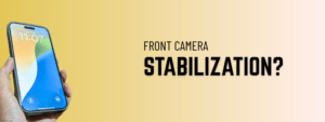 An image containing a picture of a hand holding an iphone 15 pro max and the text says, "front camera stabilization?"